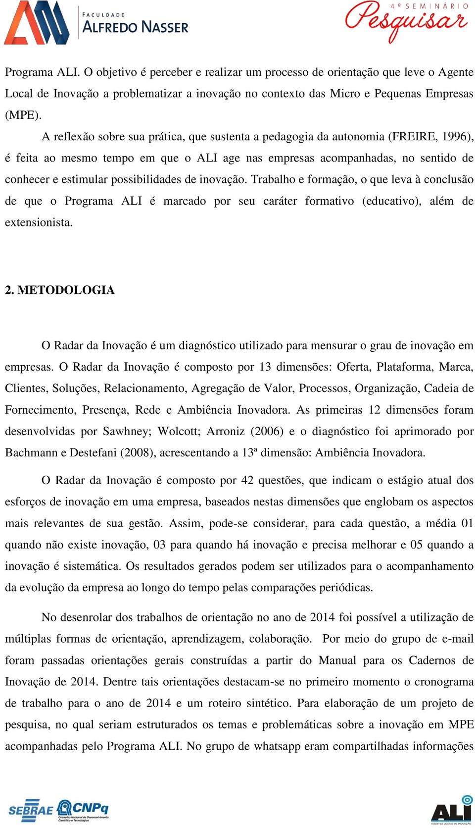 possibilidades de inovação. Trabalho e formação, o que leva à conclusão de que o Programa ALI é marcado por seu caráter formativo (educativo), além de extensionista. 2.