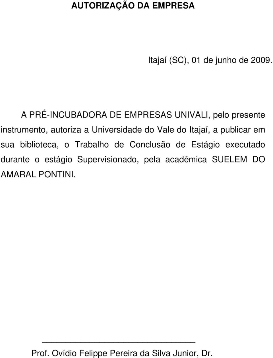 Vale do Itajaí, a publicar em sua biblioteca, o Trabalho de Conclusão de Estágio executado