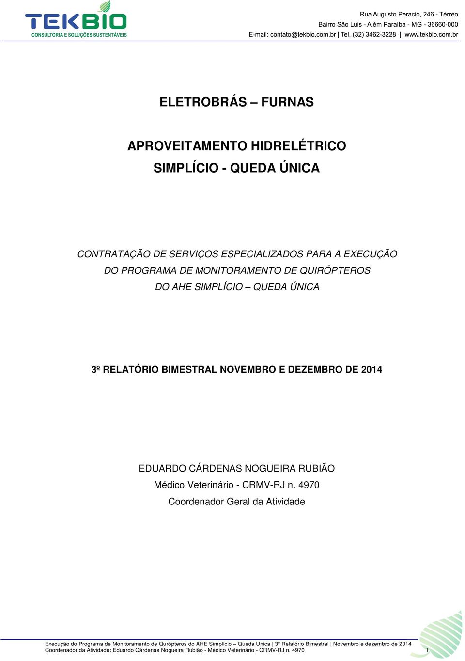 NOVEMBRO E DEZEMBRO DE 2014 EDUARDO CÁRDENAS NOGUEIRA RUBIÃO Médico Veterinário - CRMV-RJ n.