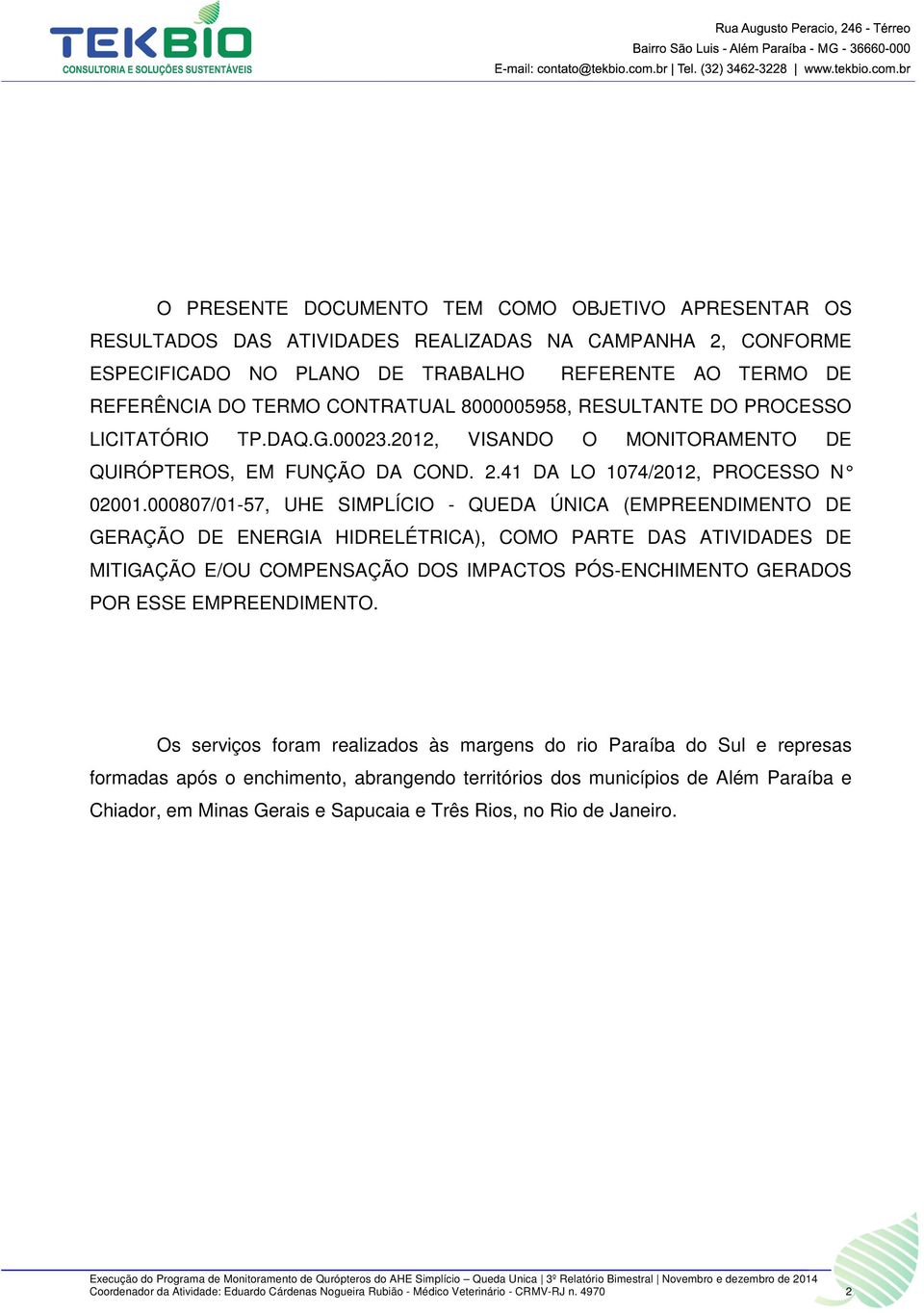 000807/01-57, UHE SIMPLÍCIO - QUEDA ÚNICA (EMPREENDIMENTO DE GERAÇÃO DE ENERGIA HIDRELÉTRICA), COMO PARTE DAS ATIVIDADES DE MITIGAÇÃO E/OU COMPENSAÇÃO DOS IMPACTOS PÓS-ENCHIMENTO GERADOS POR ESSE