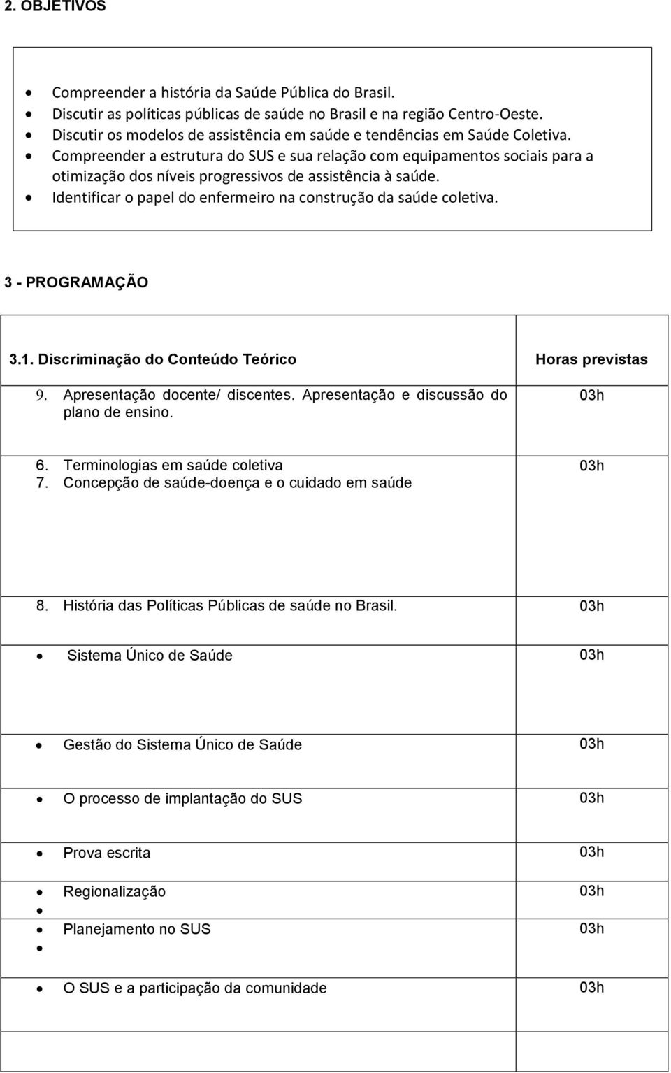 Compreender a estrutura do SUS e sua relação com equipamentos sociais para a otimização dos níveis progressivos de assistência à saúde.