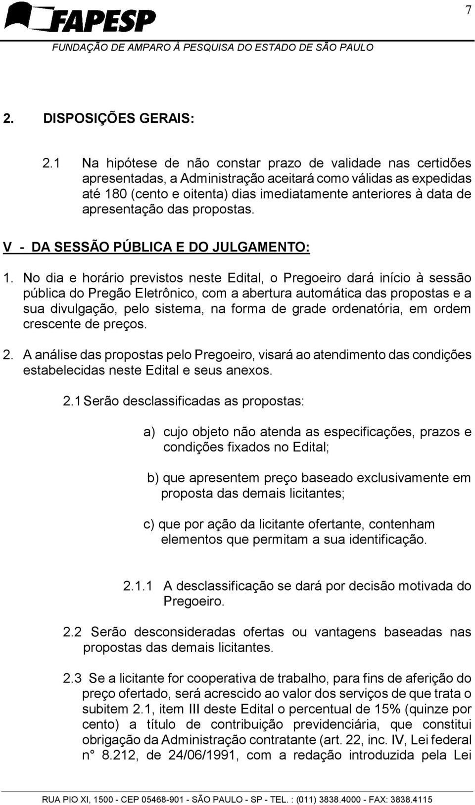 apresentação das propostas. V - DA SESSÃO PÚBLICA E DO JULGAMENTO: 1.