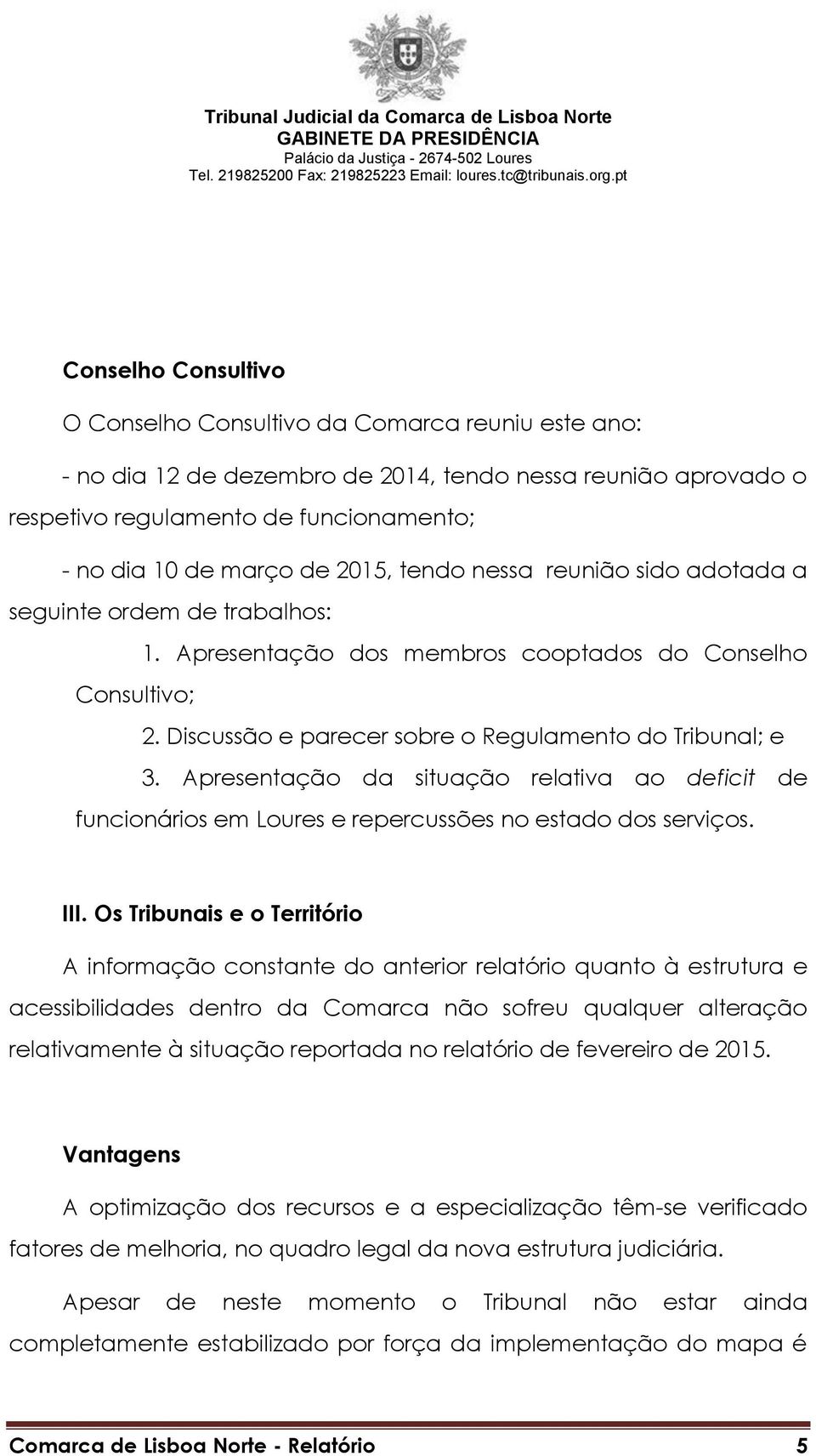 Apresentação da situação relativa ao deficit de funcionários em Loures e repercussões no estado dos serviços. III.