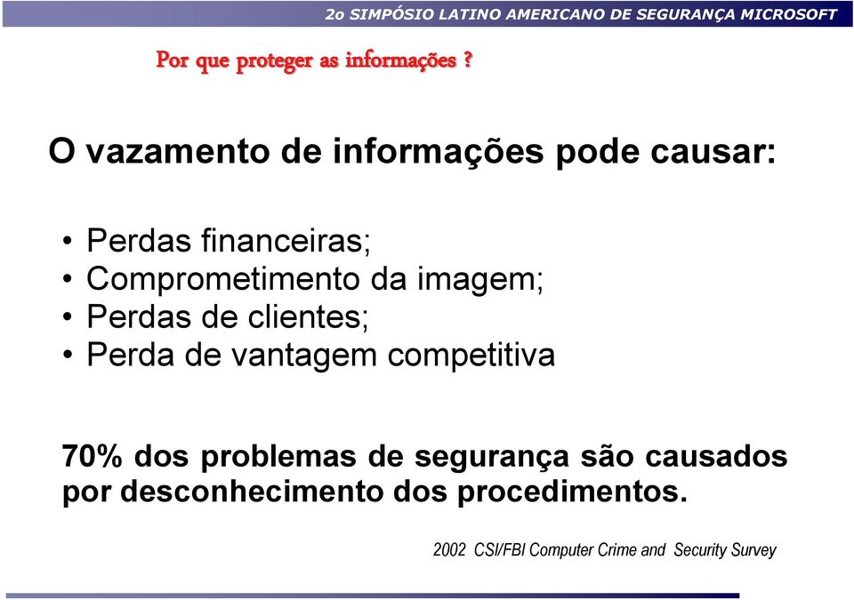 causar: Perdas financeiras; Comprometimento da imagem; Perdas de clientes; Perda de