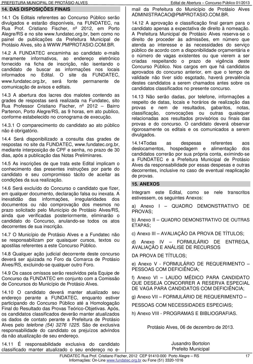 br, bem como no painel de publicações da Prefeitura Municipal de Protásio Alves, sito à WWW.PMPROTASIO.COM.BR. 14.