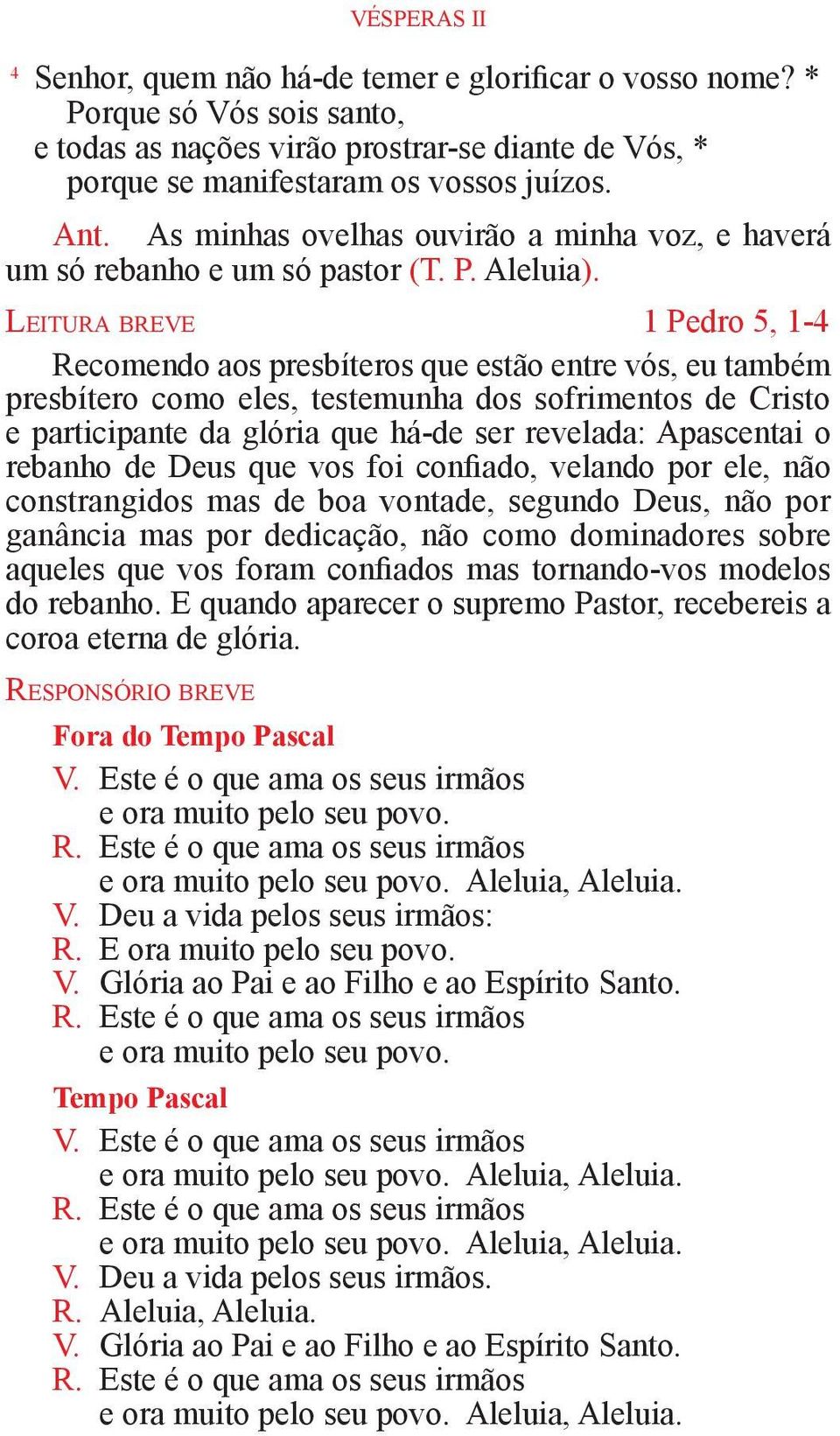 Le i t u r a b r e v e 1 Pedro 5, 1-4 Recomendo aos presbíteros que estão entre vós, eu também presbítero como eles, testemunha dos sofrimentos de Cristo e participante da glória que há-de ser