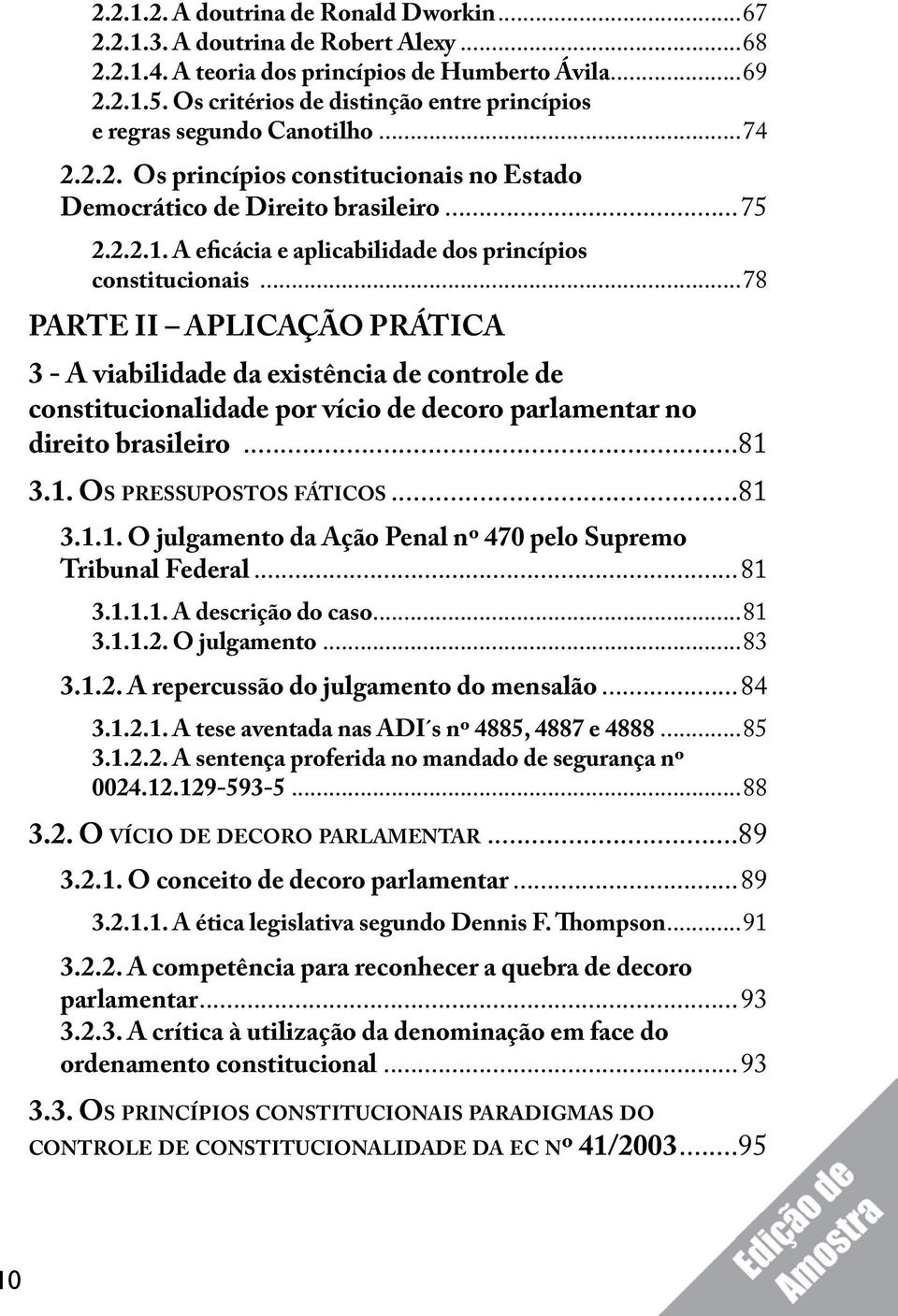 A eficácia e aplicabilidade dos princípios constitucionais.