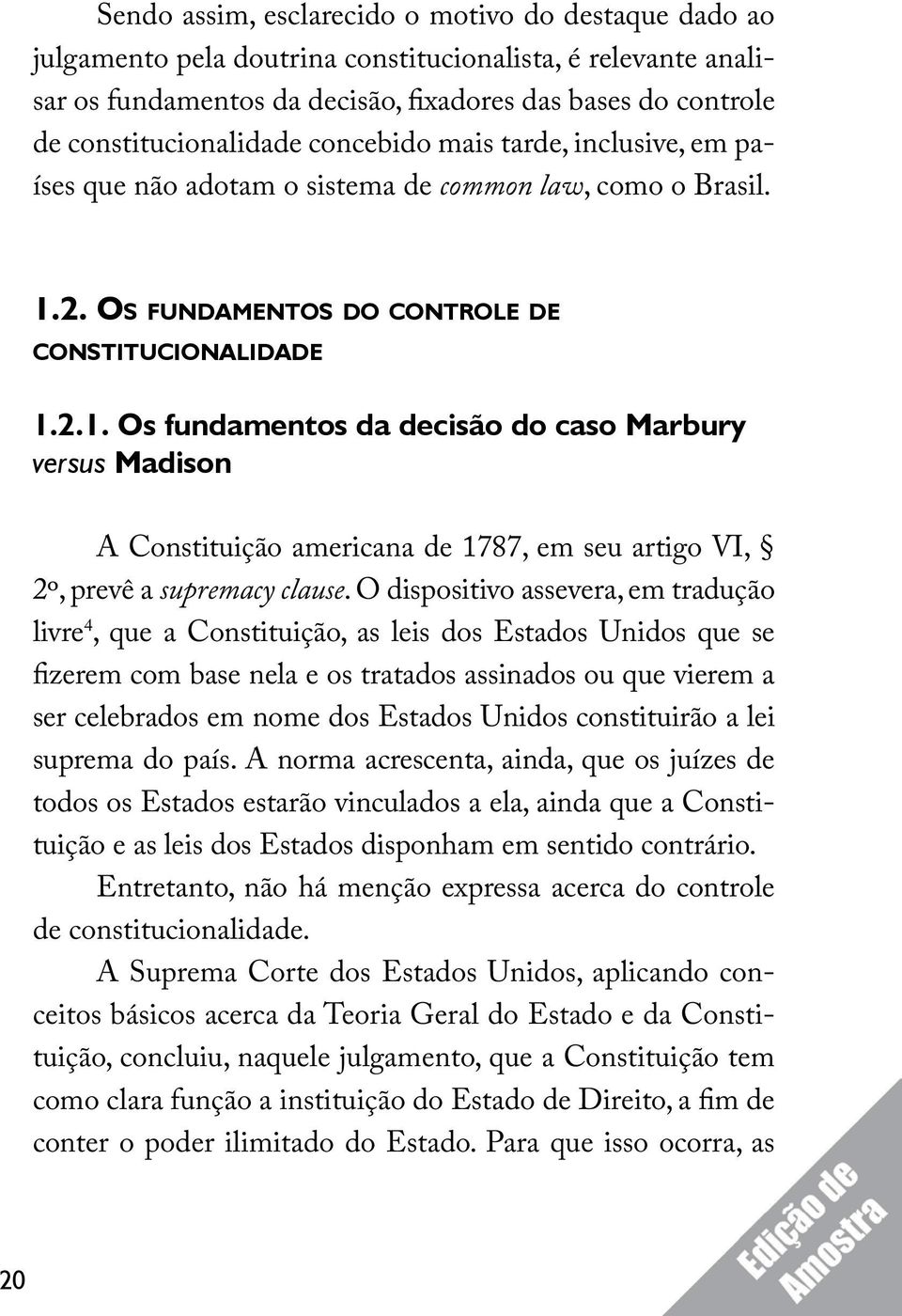 2. Os fundamentos do controle de constitucionalidade 1.2.1. Os fundamentos da decisão do caso Marbury versus Madison A Constituição americana de 1787, em seu artigo VI, 2º, prevê a supremacy clause.