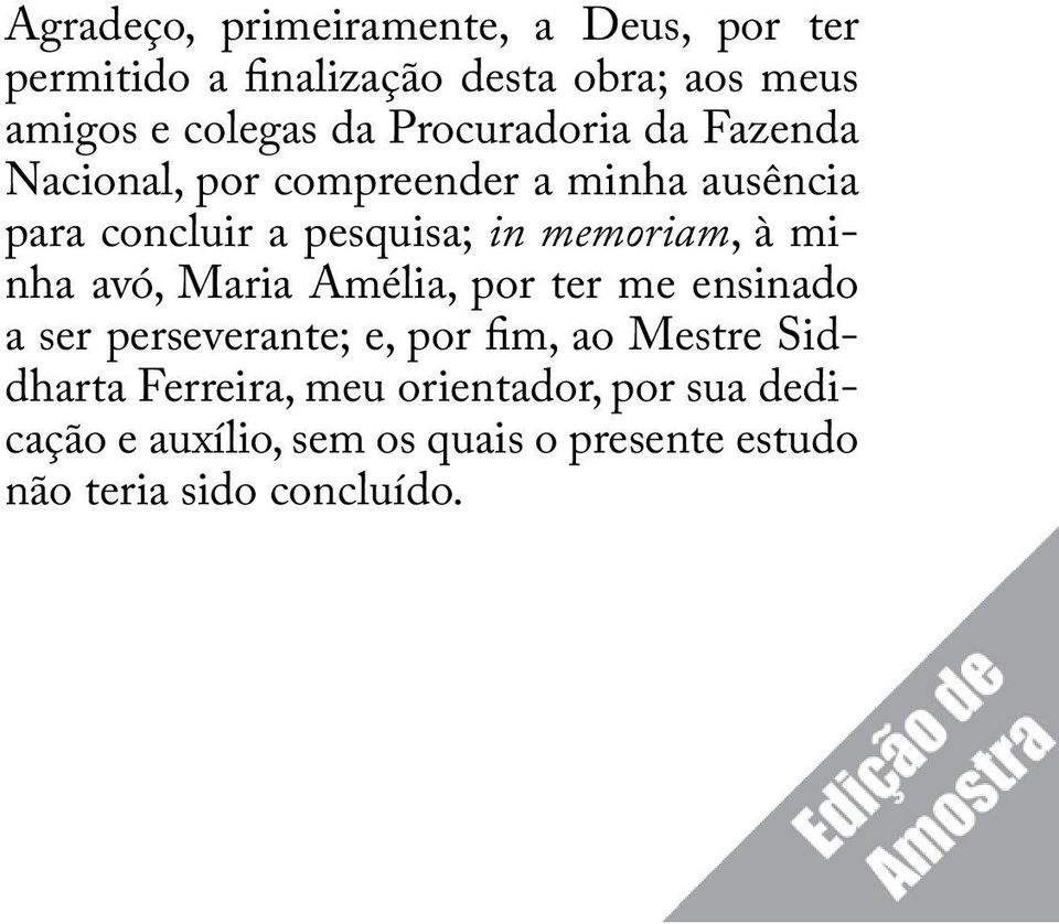 à minha avó, Maria Amélia, por ter me ensinado a ser perseverante; e, por fim, ao Mestre Siddharta