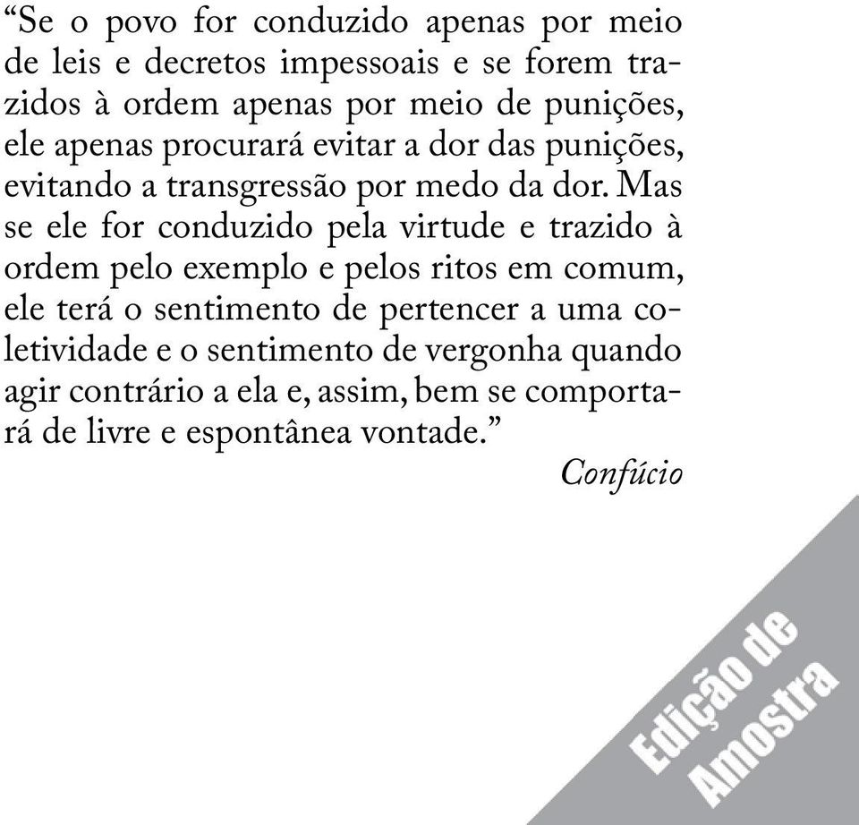 Mas se ele for conduzido pela virtude e trazido à ordem pelo exemplo e pelos ritos em comum, ele terá o sentimento de