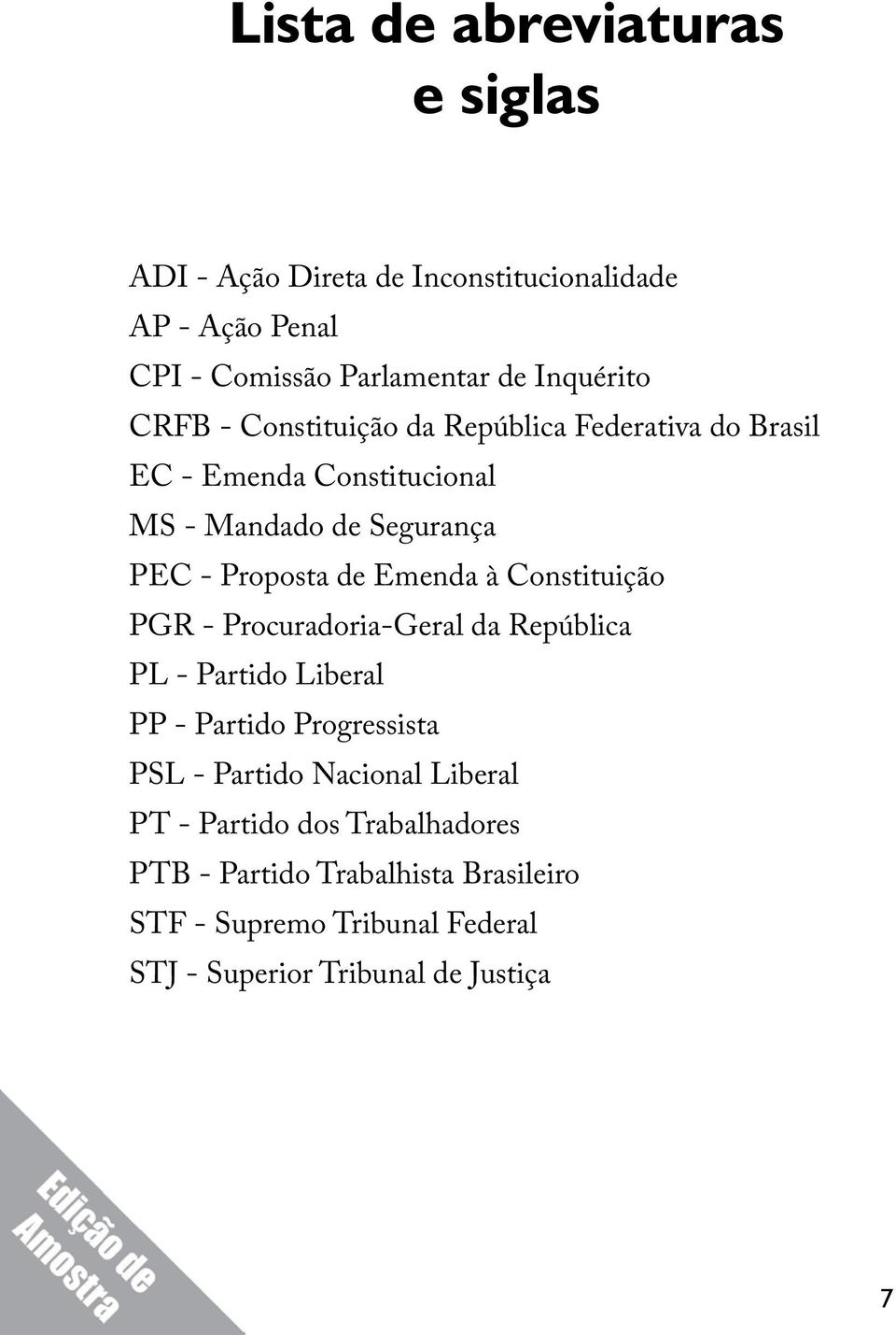 à Constituição PGR - Procuradoria-Geral da República PL - Partido Liberal PP - Partido Progressista PSL - Partido Nacional Liberal