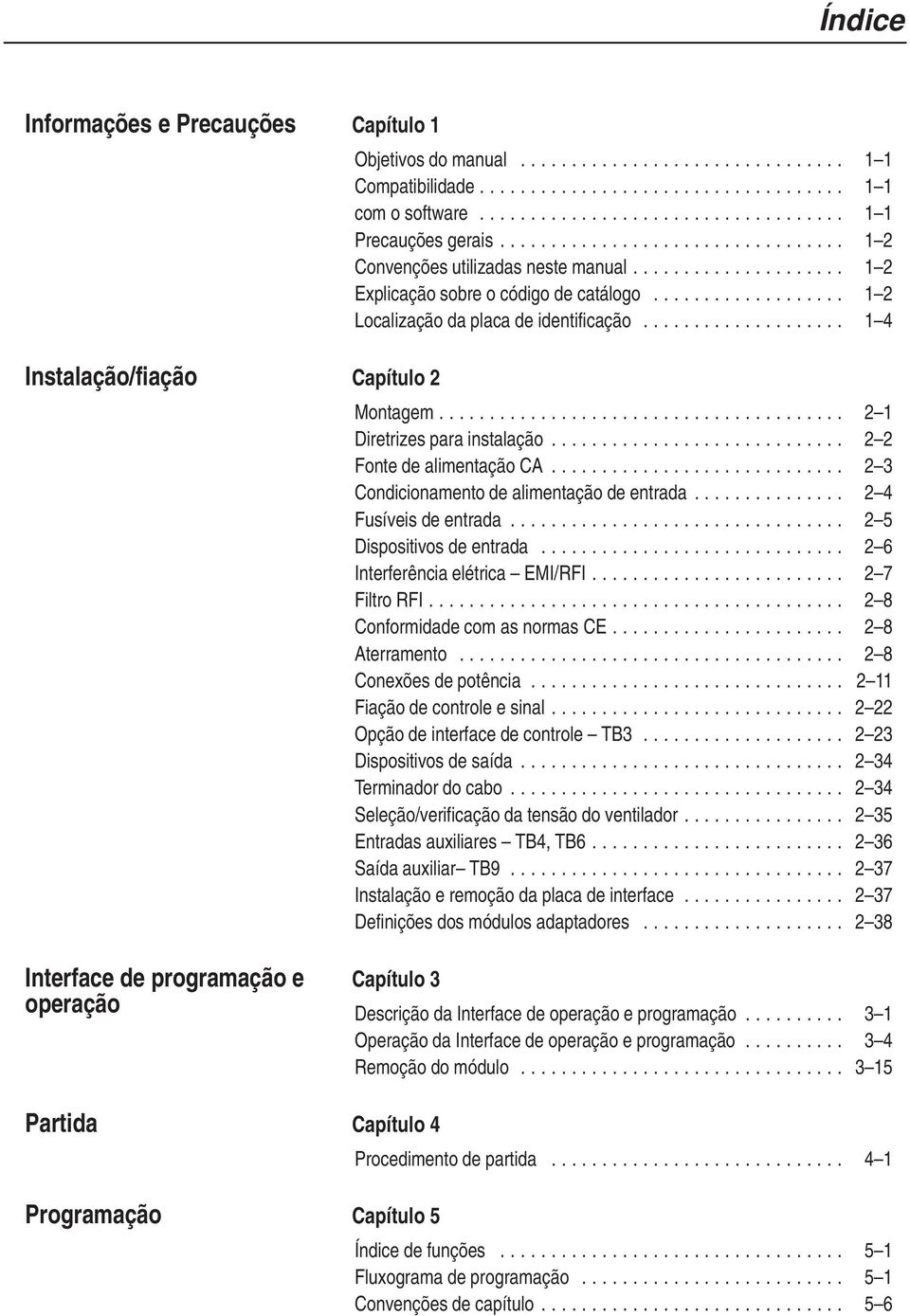 .................... 1 2 Explicação sobre o código de catálogo................... 1 2 Localização da placa de identificação.................... 1 4 Capítulo 2 Montagem........................................ 2 1 Diretrizes para instalação.