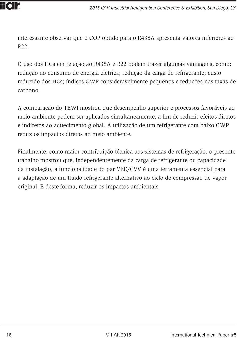 consideravelmente pequenos e reduções nas taxas de carbono.