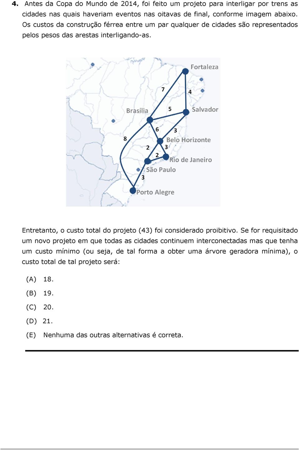 Entretnto, o custo totl do projeto (4) foi considerdo proiitivo.