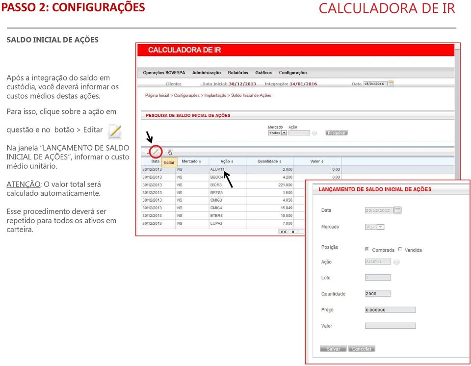 Para isso, clique sobre a ação em questão e no botão > Editar Na janela LANÇAMENTO DE SALDO INICIAL DE