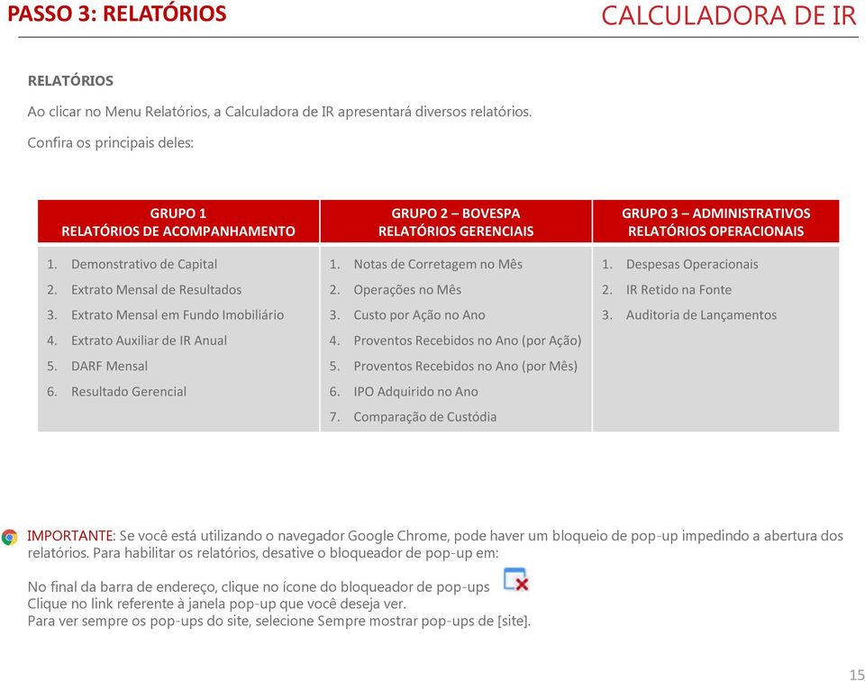 Resultado Gerencial GRUPO 2 BOVESPA RELATÓRIOS GERENCIAIS 1. Notas de Corretagem no Mês 2. Operações no Mês 3. CustoporAçãonoAno 4. Proventos Recebidos no Ano(por Ação) 5.