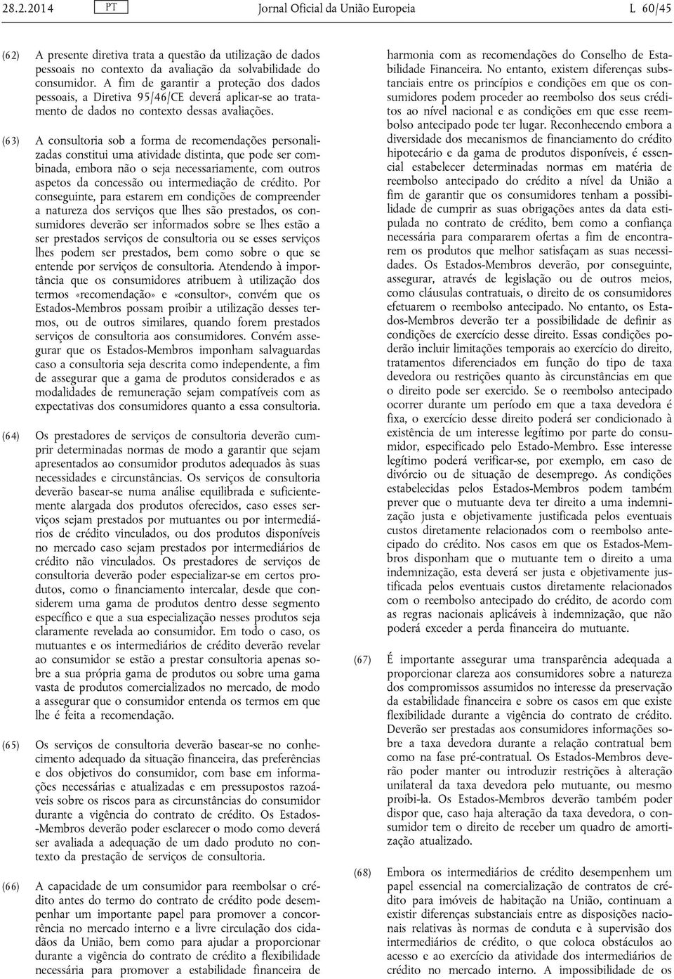 (63) A consultoria sob a forma de recomendações personalizadas constitui uma atividade distinta, que pode ser combinada, embora não o seja necessariamente, com outros aspetos da concessão ou