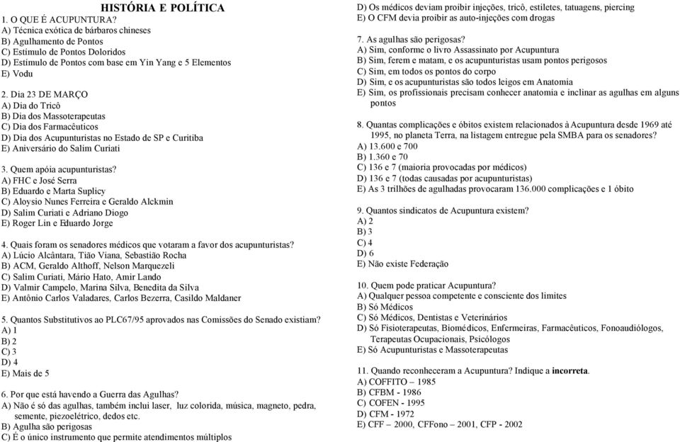 Dia 23 DE MARÇO A) Dia do Tricô B) Dia dos Massoterapeutas C) Dia dos Farmacêuticos D) Dia dos Acupunturistas no Estado de SP e Curitiba E) Aniversário do Salim Curiati 3. Quem apóia acupunturistas?