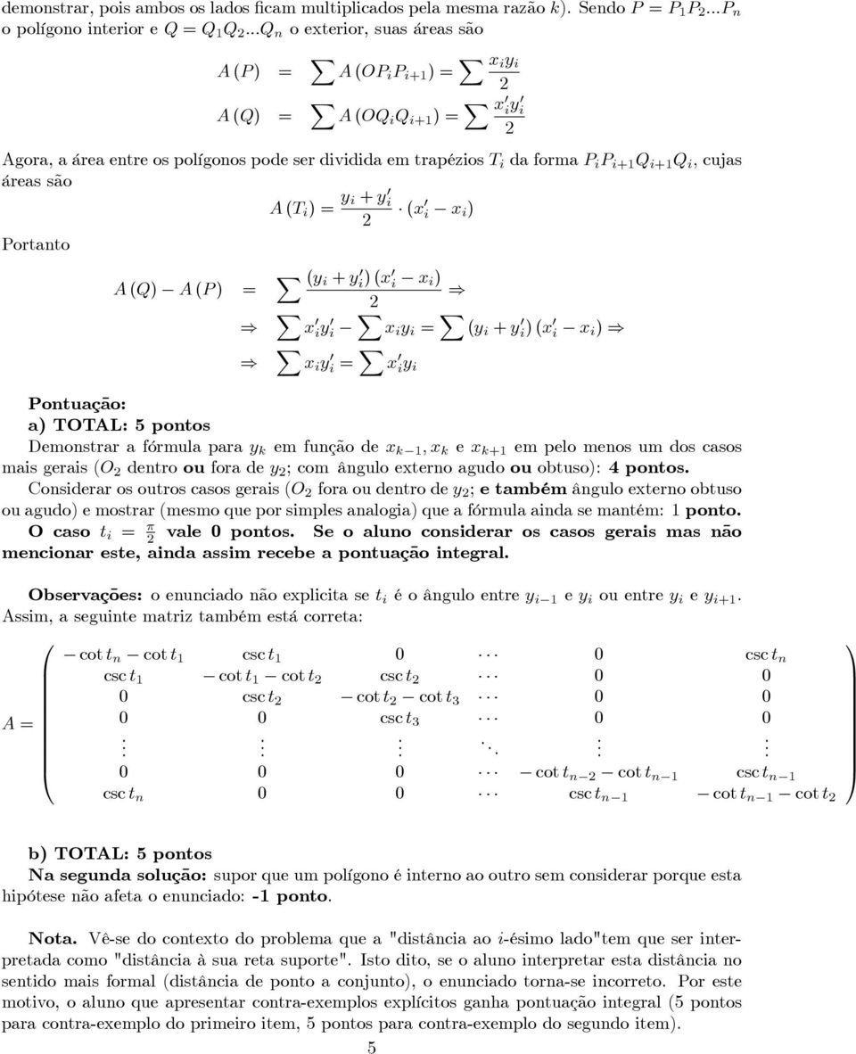 + y i ) (x i x i) x iy i x i y i = (y i + y i) (x i x i ) x i y i = x iy i Pontuação: a) TOTAL: 5 pontos Demonstrar a fórmula para y k em função de x k 1, x k e x k+1 em pelo menos um dos casos mais