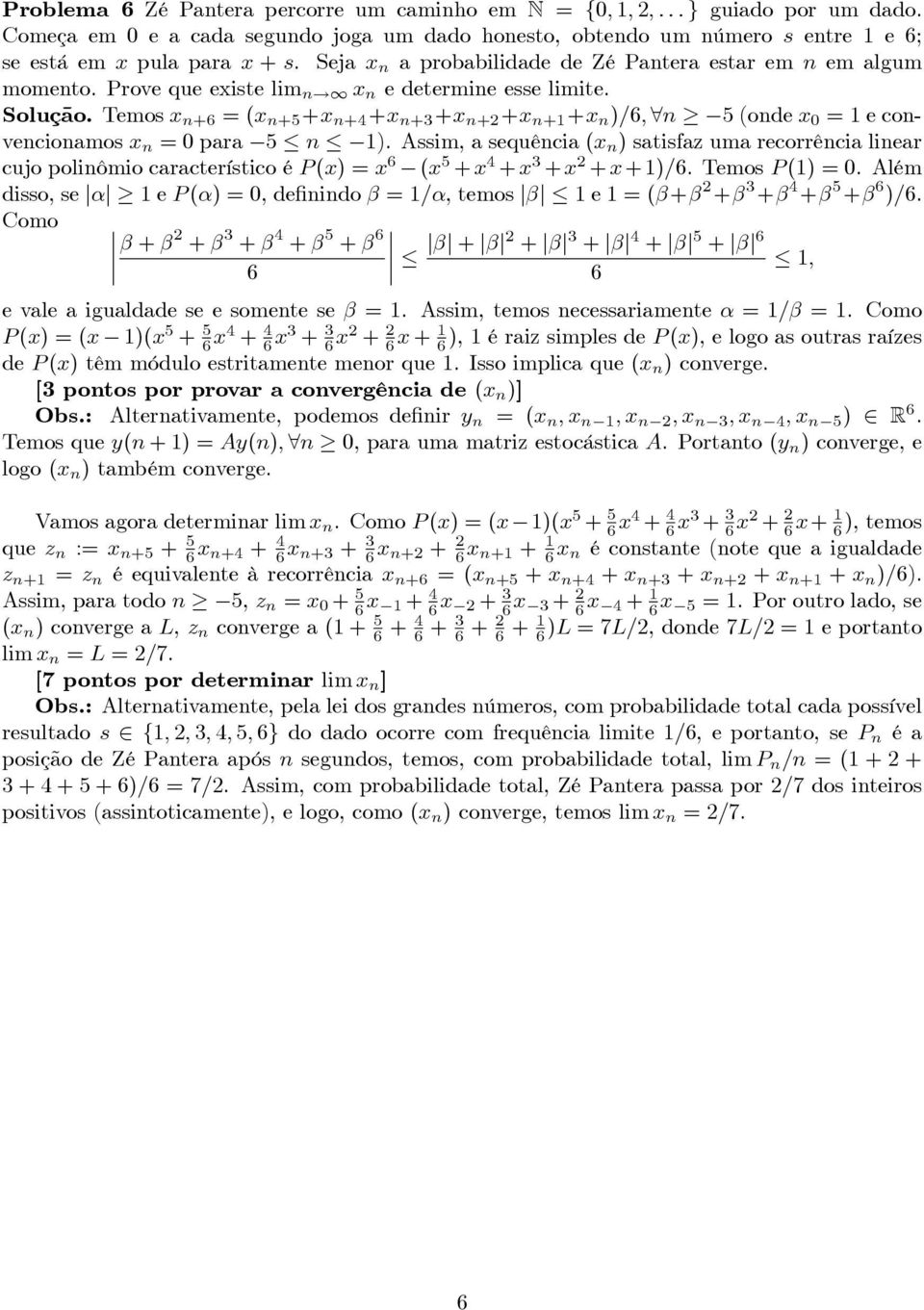 convencionamos x n = 0 para 5 n 1) Assim, a sequência (x n ) satisfaz uma recorrência linear cujo polinômio característico é P (x) = x 6 (x 5 + x 4 + x 3 + x + x + 1)/6 Temos P (1) = 0 Além disso, se