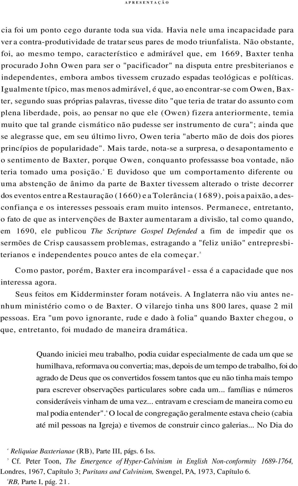 tivessem cruzado espadas teológicas e políticas.