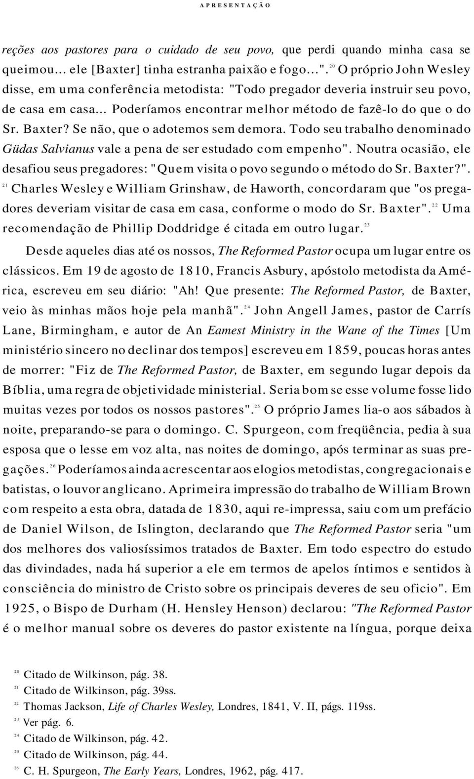 Se não, que o adotemos sem demora. Todo seu trabalho denominado Güdas Salvianus vale a pena de ser estudado com empenho".