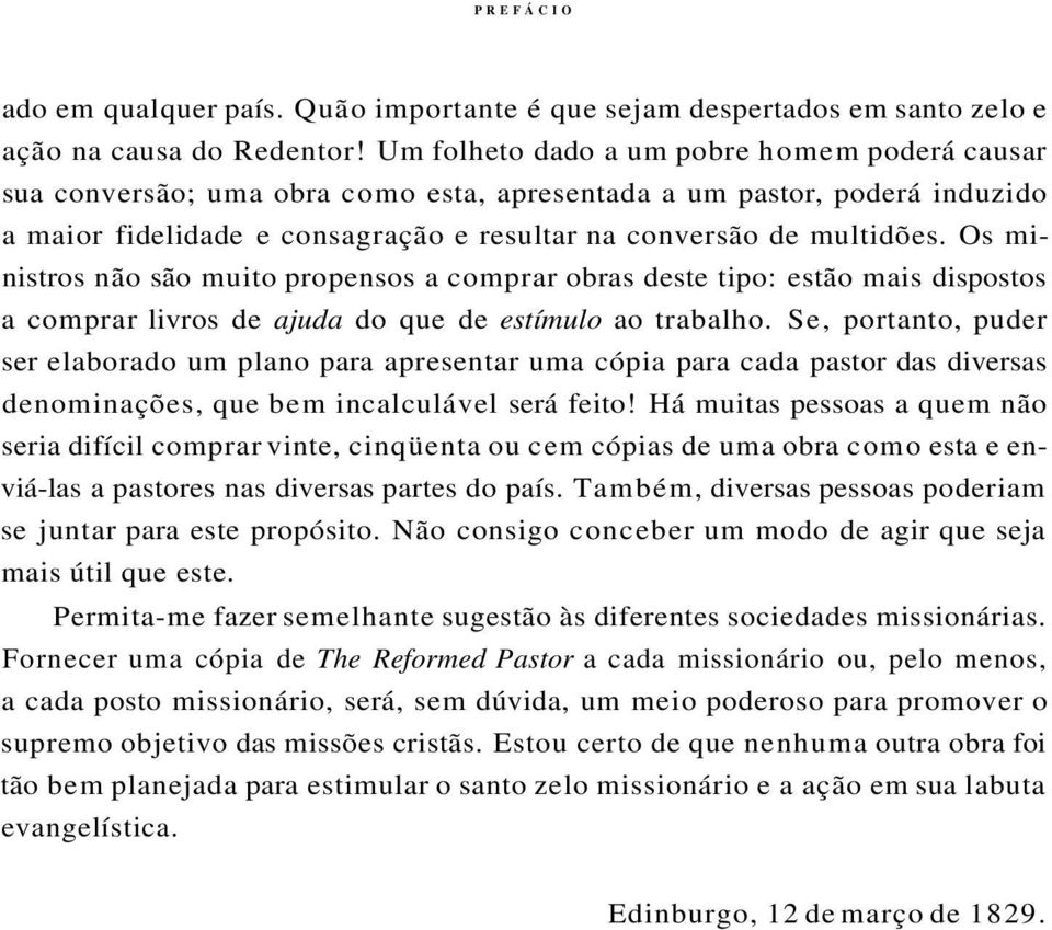 Os ministros não são muito propensos a comprar obras deste tipo: estão mais dispostos a comprar livros de ajuda do que de estímulo ao trabalho.