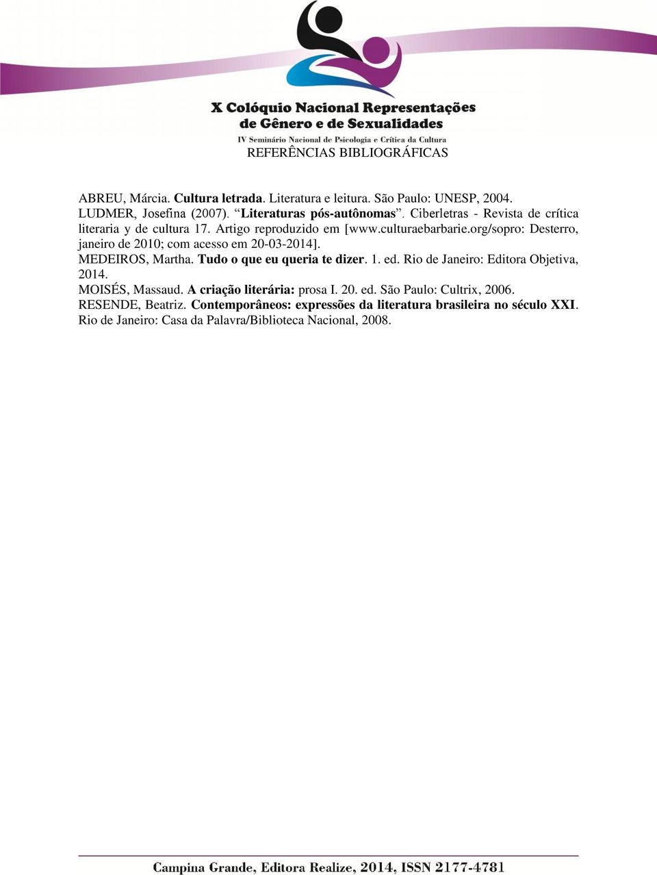 org/sopro: Desterro, janeiro de 2010; com acesso em 20-03-2014]. MEDEIROS, Martha. Tudo o que eu queria te dizer. 1. ed. Rio de Janeiro: Editora Objetiva, 2014.