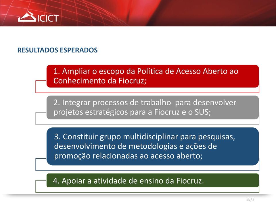 Integrar processos de trabalho para desenvolver projetos estratégicos para a Fiocruz e o SUS; 3.