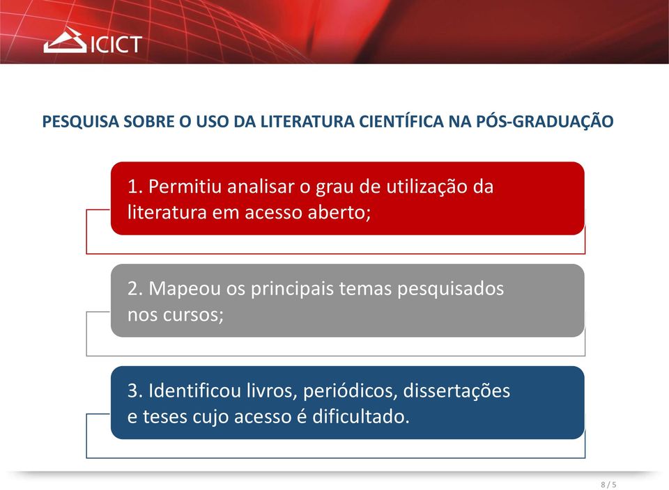 aberto; 2. Mapeou os principais temas pesquisados nos cursos; 3.