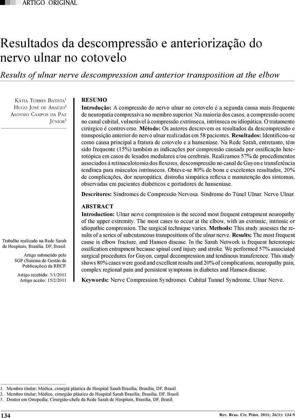 al. Resultados da descompressão e anteriorização do nervo ulnar no cotovelo Results of ulnar nerve descompression and anterior transposition at the elbow Kátia Torres Batista 1 Hugo José de Araújo 2