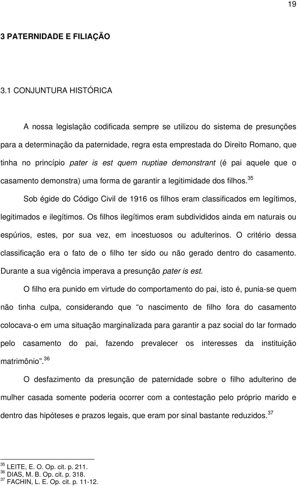 pater is est quem nuptiae demonstrant (é pai aquele que o casamento demonstra) uma forma de garantir a legitimidade dos filhos.