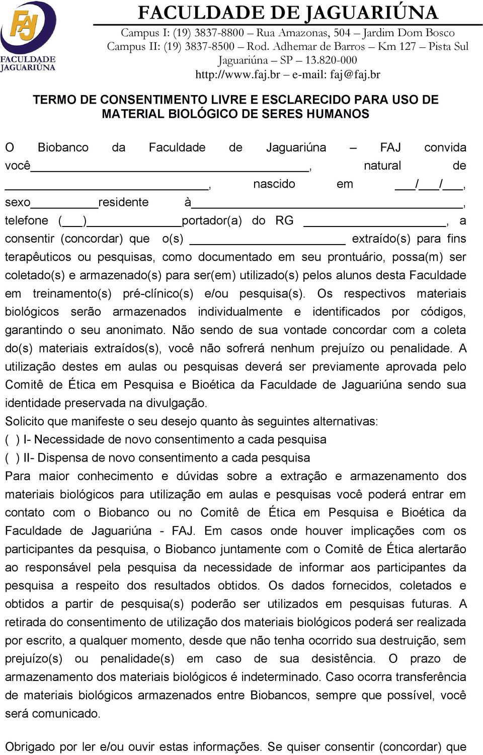 ser(em) utilizado(s) pelos alunos desta Faculdade em treinamento(s) pré-clínico(s) e/ou pesquisa(s).