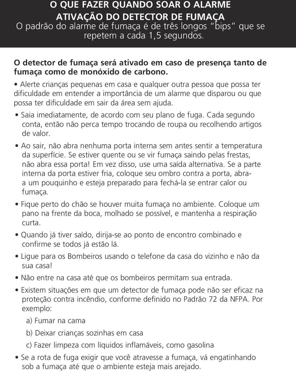 Alerte crianças pequenas em casa e qualquer outra pessoa que possa ter dificuldade em entender a importância de um alarme que disparou ou que possa ter dificuldade em sair da área sem ajuda.