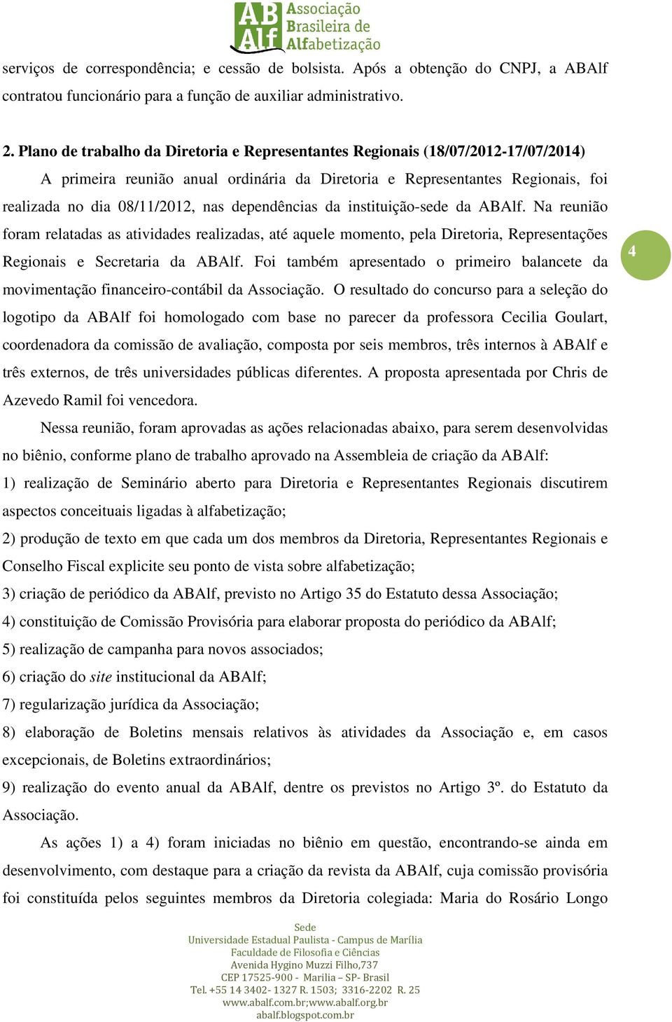 dependências da instituição-sede da ABAlf. Na reunião foram relatadas as atividades realizadas, até aquele momento, pela Diretoria, Representações Regionais e Secretaria da ABAlf.