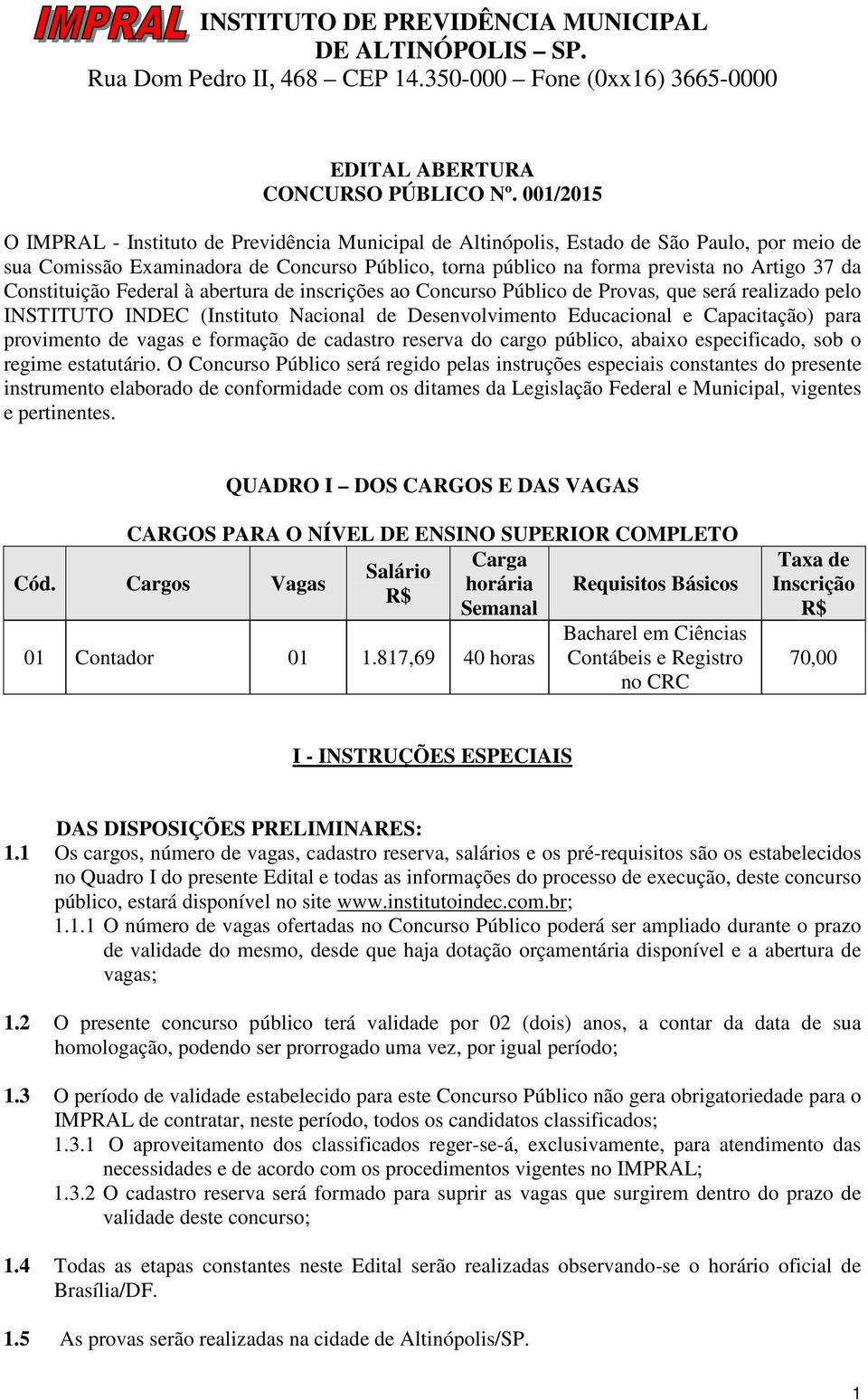 Constituição Federal à abertura de inscrições ao Concurso Público de Provas, que será realizado pelo INSTITUTO INDEC (Instituto Nacional de Desenvolvimento Educacional e Capacitação) para provimento