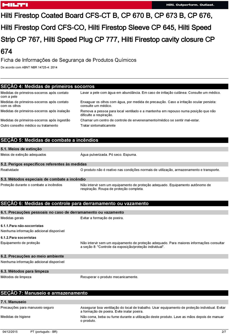 Enxaguar os olhos com água, por medida de precaução. Caso a irritação ocular persista: consulte um médico.