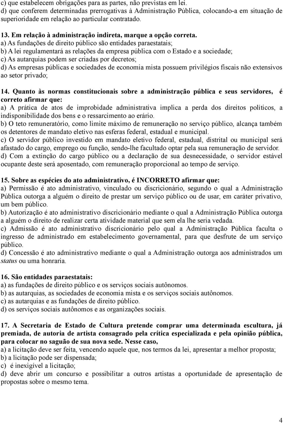 Em relação à administração indireta, marque a opção correta.