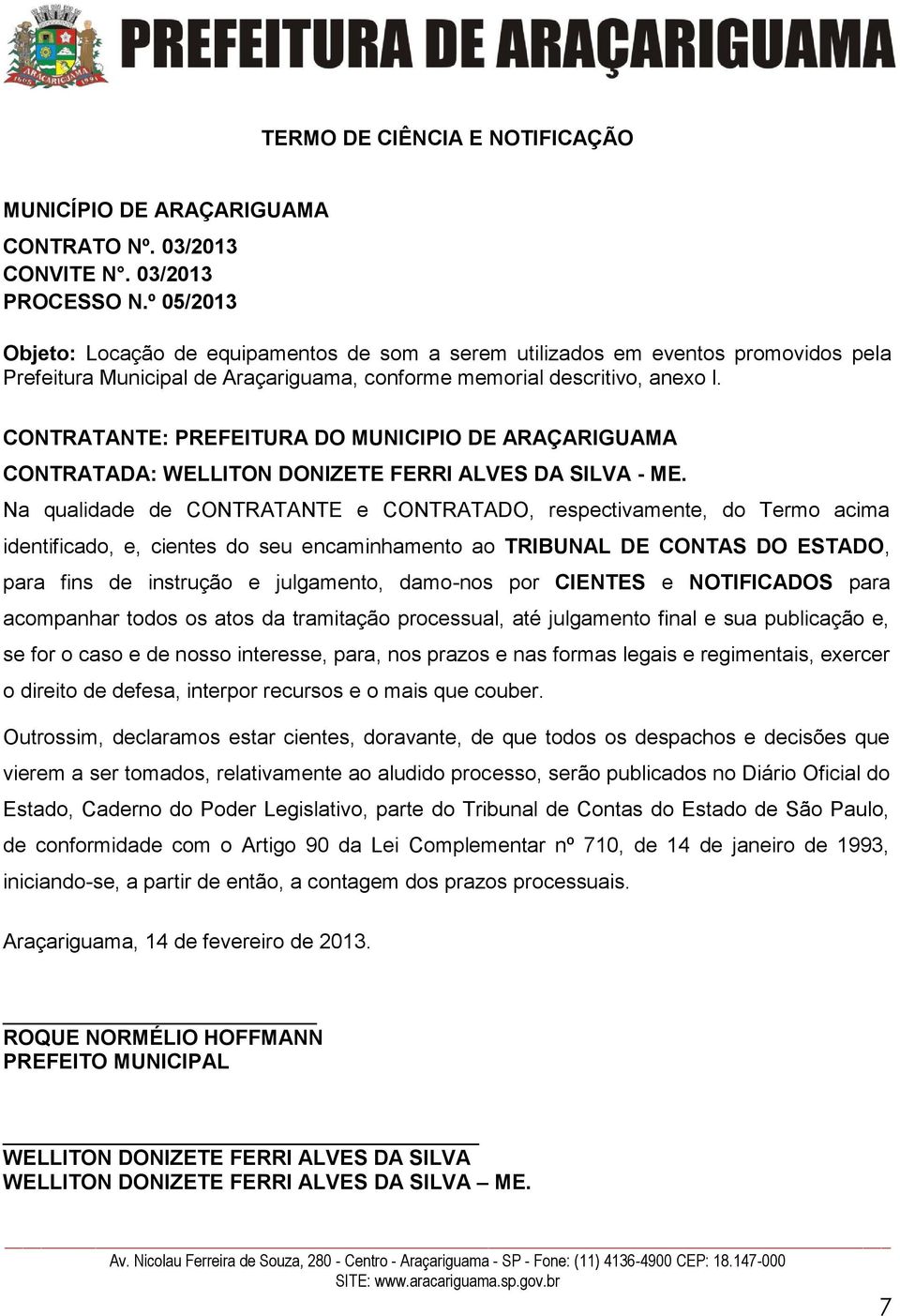 CONTRATANTE: PREFEITURA DO MUNICIPIO DE ARAÇARIGUAMA CONTRATADA: WELLITON DONIZETE FERRI ALVES DA SILVA - ME.