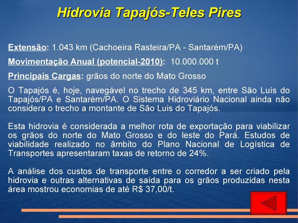 O Sistema Hidroviário Nacional ainda não considera o trecho a montante de São Luis do Tapajós.