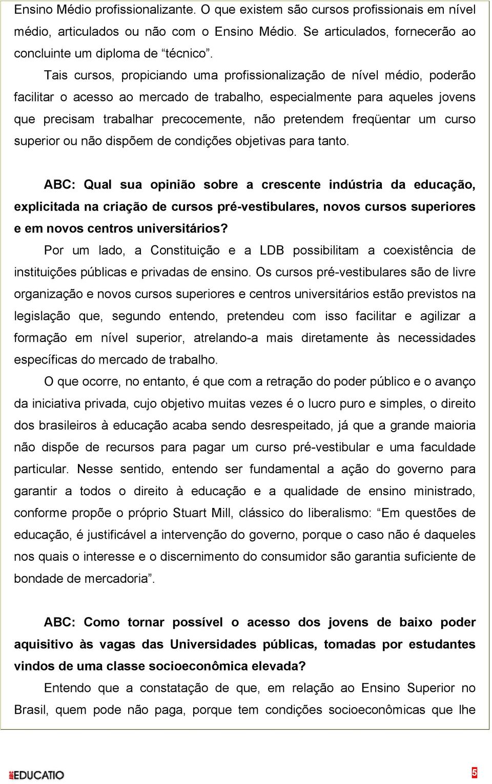 freqüentar um curso superior ou não dispõem de condições objetivas para tanto.