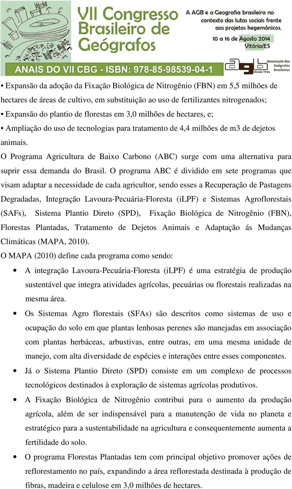O Programa Agricultura de Baixo Carbono (ABC) surge com uma alternativa para suprir essa demanda do Brasil.