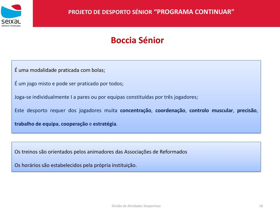 muita concentração, coordenação, controlo muscular, precisão, trabalho de equipa, cooperação e estratégia.