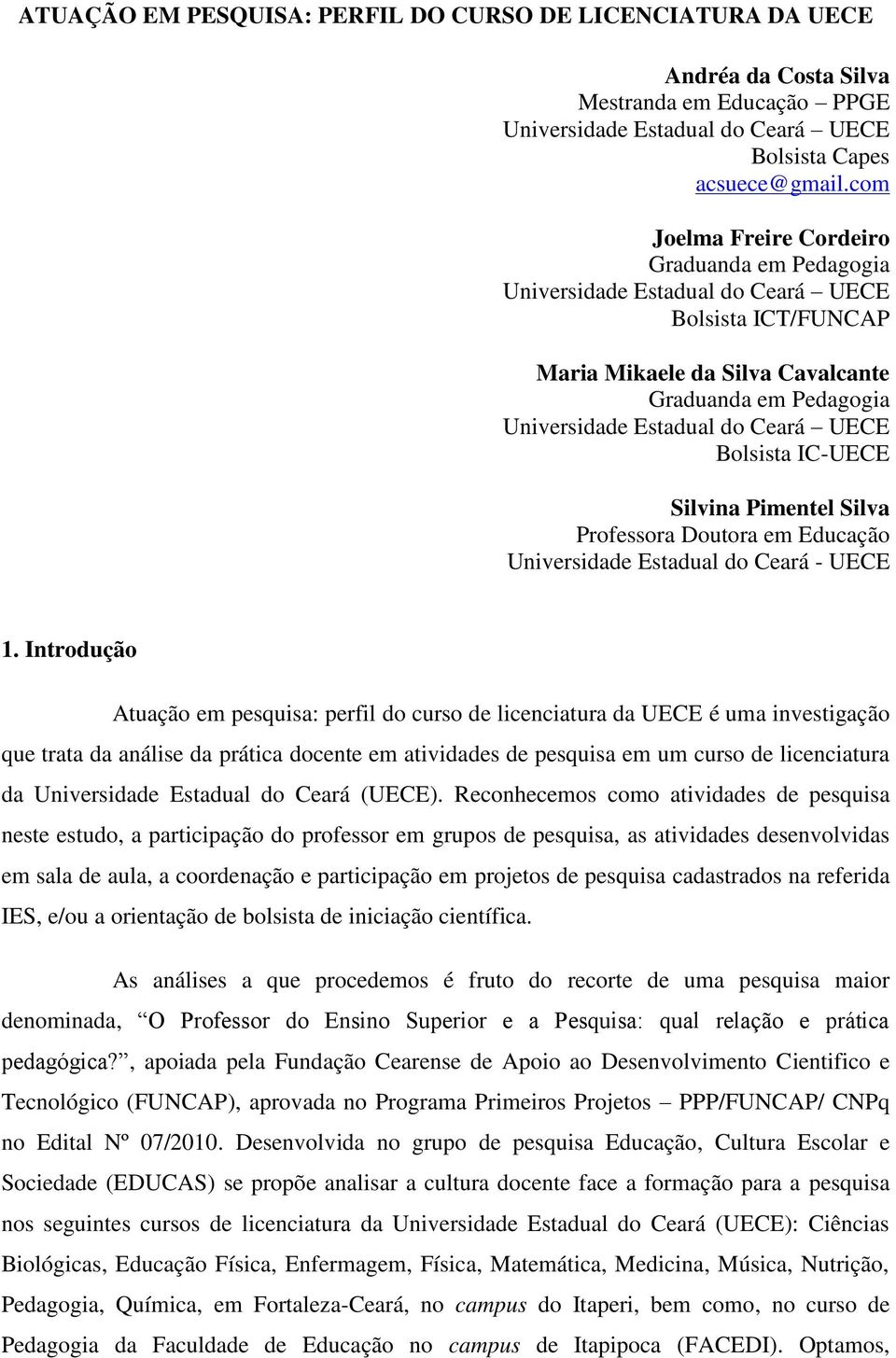 Bolsista IC-UECE Silvina Pimentel Silva Professora Doutora em Educação Universidade Estadual do Ceará - UECE 1.