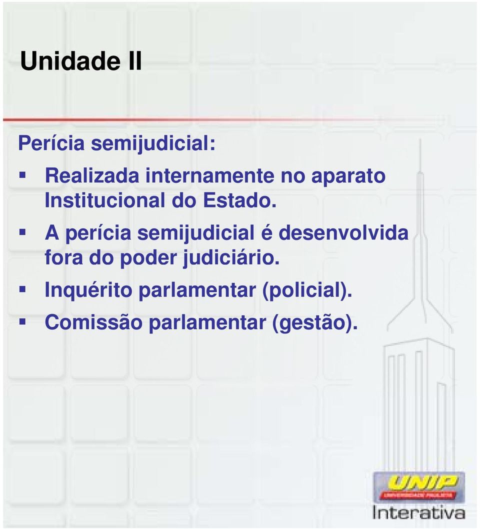 A perícia semijudicial é desenvolvida fora do poder