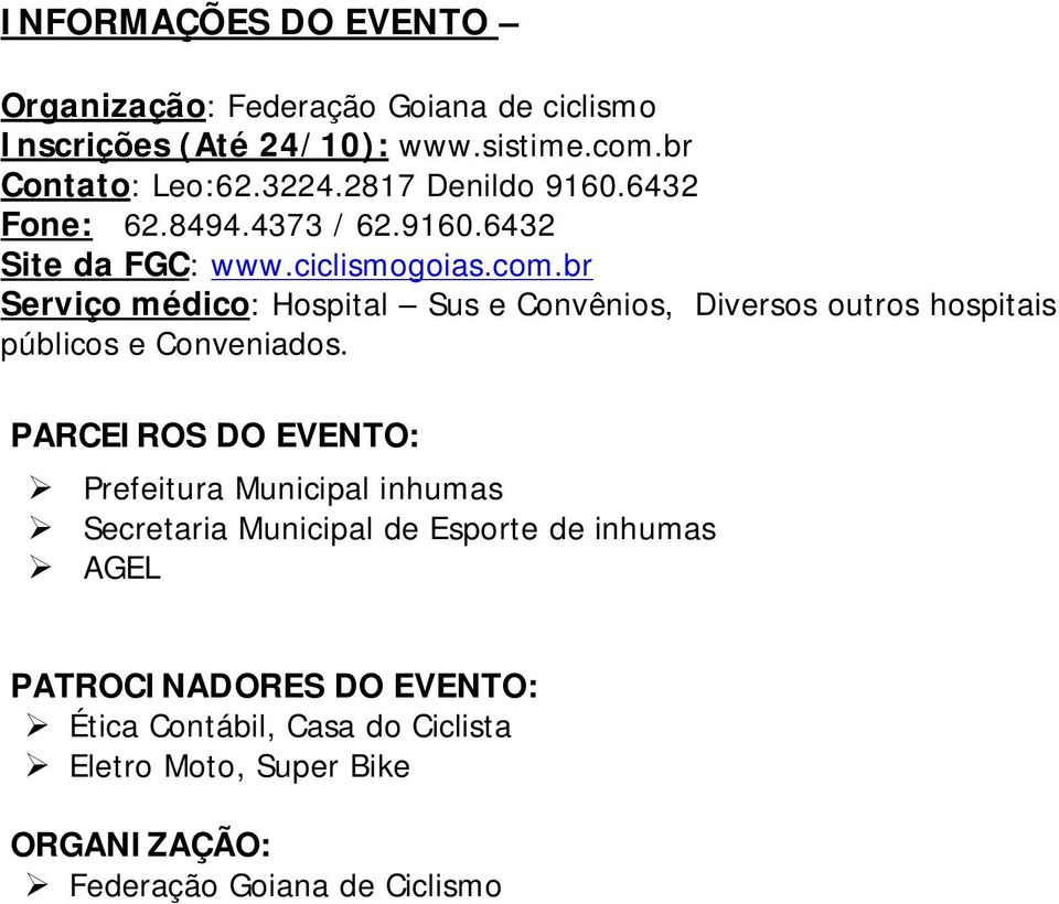 br Serviço médico: Hospital Sus e Convênios, Diversos outros hospitais públicos e Conveniados.