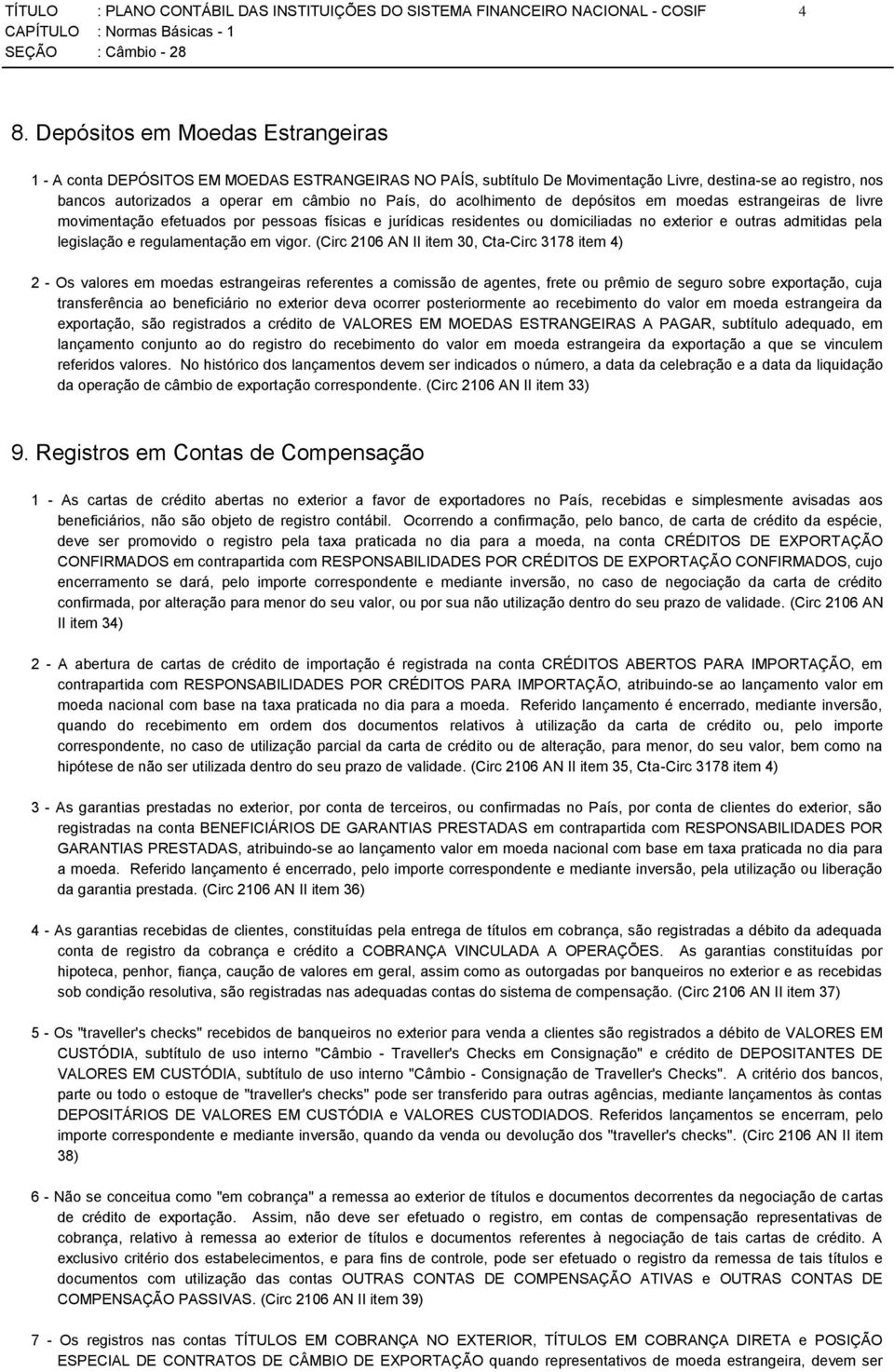 acolhimento de depósitos em moedas estrangeiras de livre movimentação efetuados por pessoas físicas e jurídicas residentes ou domiciliadas no exterior e outras admitidas pela legislação e