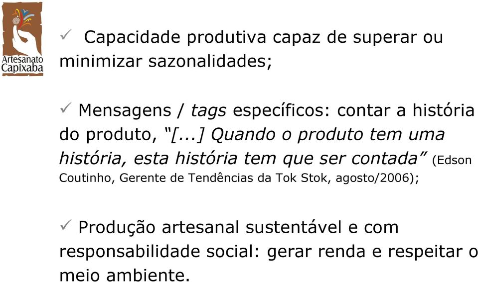 ..] Quando o produto tem uma história, esta história tem que ser contada (Edson Coutinho,