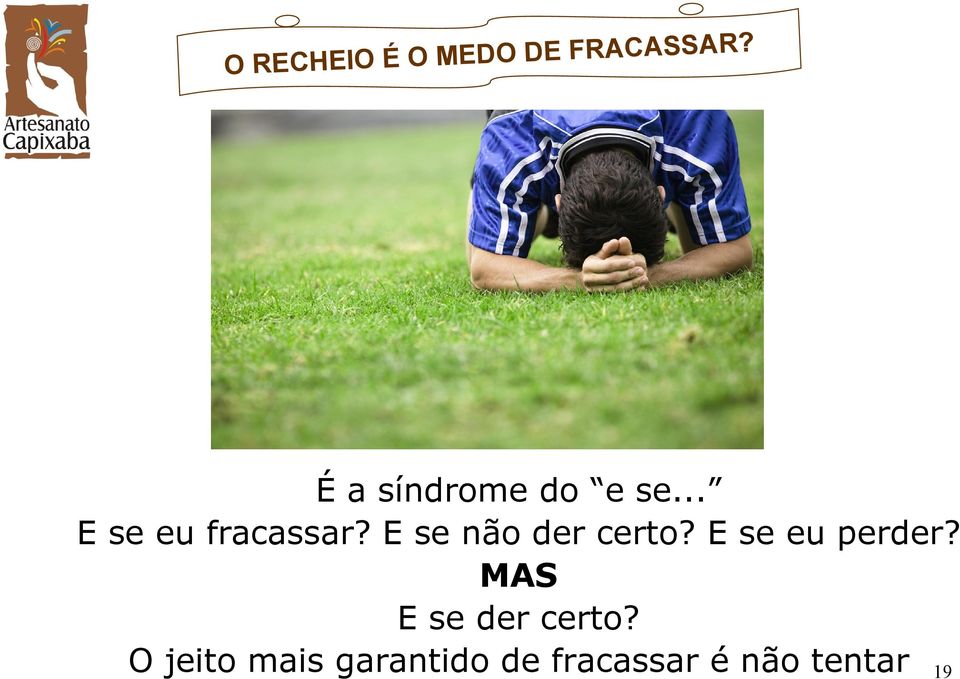 e se... E se eu fracassar? E se não der certo?