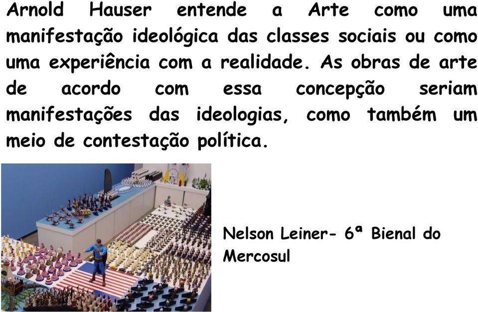 As obras de arte de acordo com essa concepção seriam manifestações das